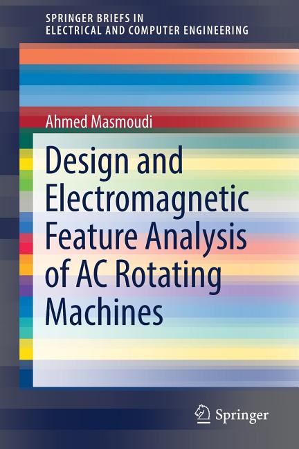 Design and Electromagnetic Feature Analysis of AC Rotating Machines (2019) - Ingram