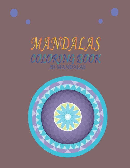 MANDALAS Coloring Book 20 MANDALAS: An Adult Coloring Book Featuring 20 of the World's Most Beautiful Mandalas for Relaxation and Stress Relief - Ingram
