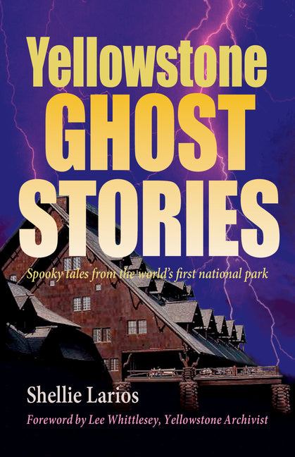 Yellowstone Ghost Stories: Spooky Tales From the World's First National Park - Ingram