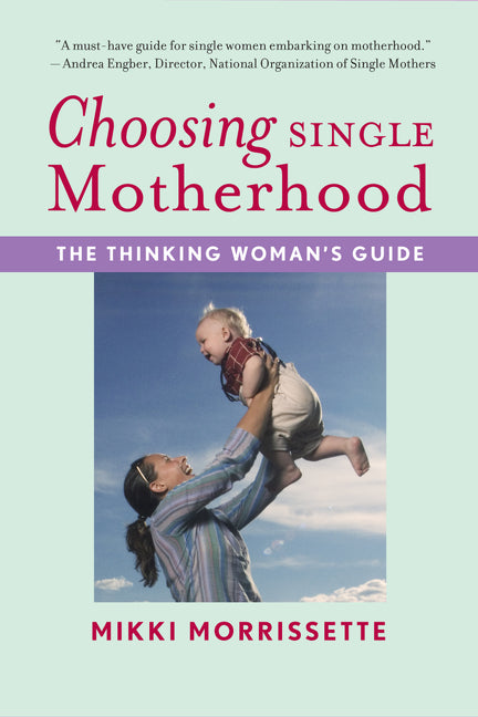 Choosing Single Motherhood: The Thinking Woman's Guide - Ingram