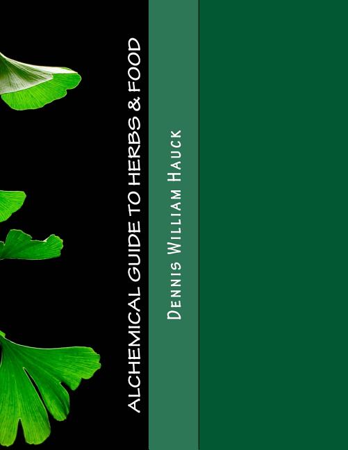 Alchemical Guide to Herbs & Food: A Practitioner's Guide to the Medicinal and Esoteric Properties of Edible Plants and Common Foods - Ingram
