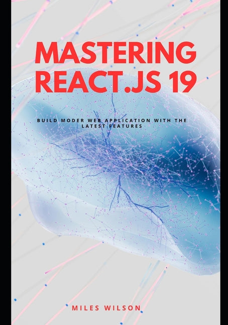 Mastering React.js 19: Build Modern Web Applications with the latest features - Ingram