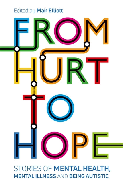 From Hurt to Hope: Stories of Mental Health, Mental Illness and Being Autistic - Ingram