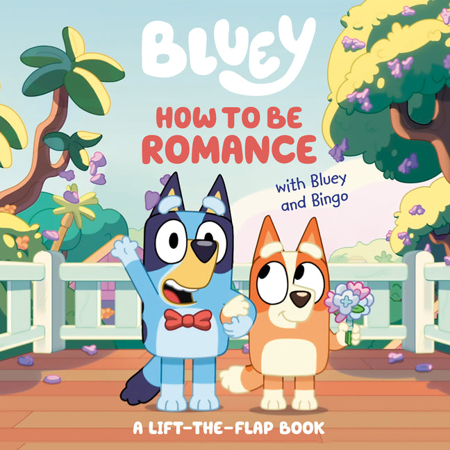How to Be Romance with Bluey and Bingo: A Lift-The-Flap Book - Ingram