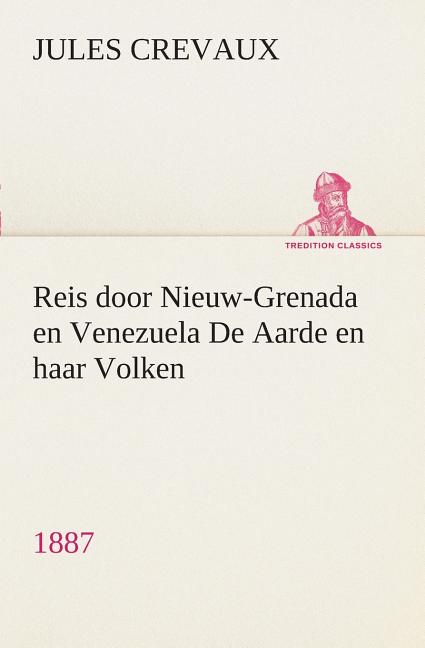 Reis door Nieuw-Grenada en Venezuela De Aarde en haar Volken, 1887 - Ingram