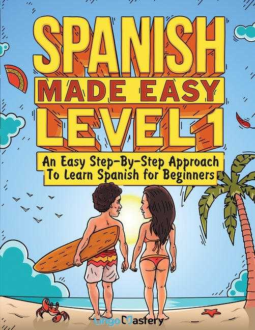 Spanish Made Easy Level 1: An Easy Step-By-Step Approach To Learn Spanish for Beginners (Textbook + Workbook Included) - Ingram