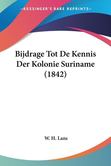 Bijdrage Tot De Kennis Der Kolonie Suriname (1842) - Ingram