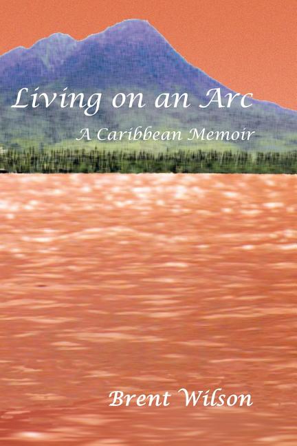 Living on an ARC: A Caribbean Memoir - Ingram