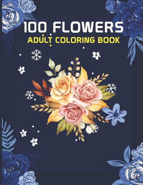 100 Flowers Adult Coloring Book: 100 flowers an adult coloring book, 100 Flower Designs: Coloring Book For Adults Featuring Flowers, Vases, Bunches, a - Ingram