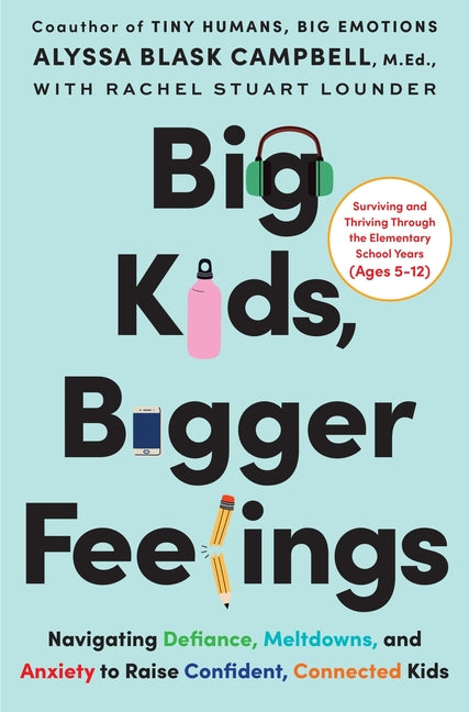 Big Kids, Bigger Feelings: Navigating Defiance, Meltdowns, and Anxiety to Raise Confident, Connected Kids - Ingram