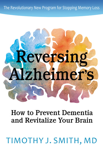 Reversing Alzheimer's: How to Prevent Dementia and Revitalize Your Brain - Ingram