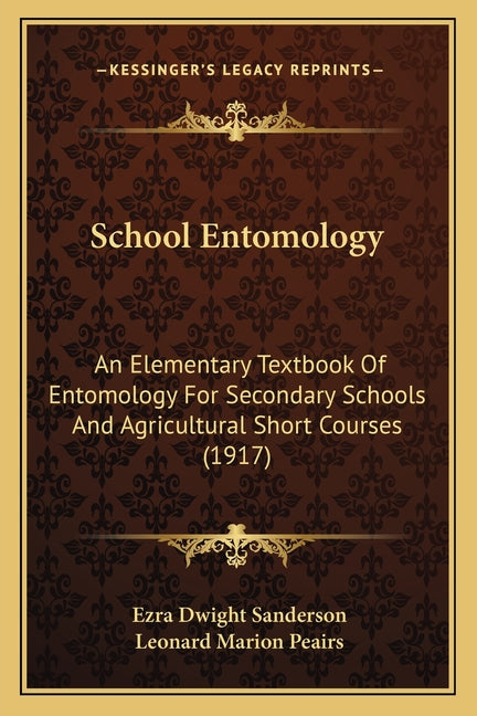 School Entomology: An Elementary Textbook Of Entomology For Secondary Schools And Agricultural Short Courses (1917) - Ingram