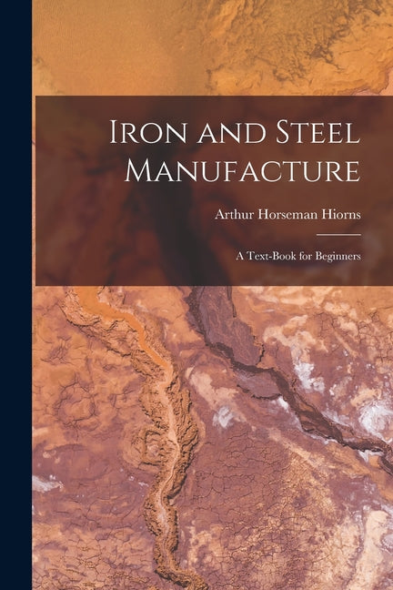Iron and Steel Manufacture: A Text-Book for Beginners - Ingram