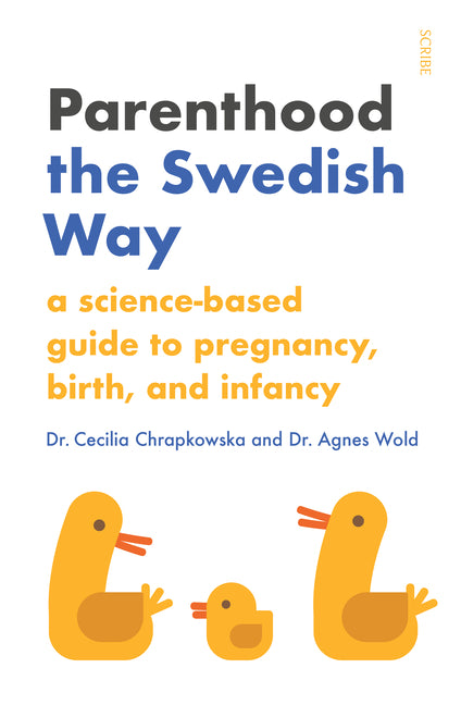 Parenthood the Swedish Way: A Science-Based Guide to Pregnancy, Birth, and Infancy - Ingram