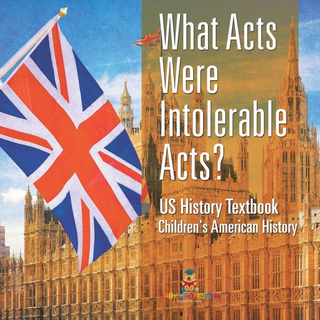 What Acts Were Intolerable Acts? US History Textbook Children's American History - Ingram