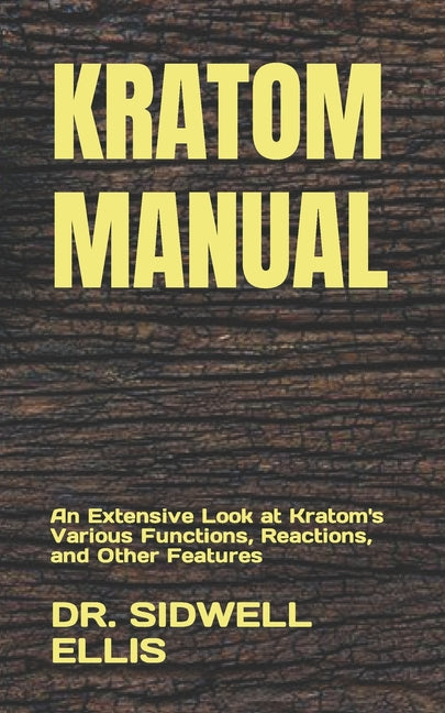 Kratom Manual: An Extensive Look at Kratom's Various Functions, Reactions, and Other Features - Ingram