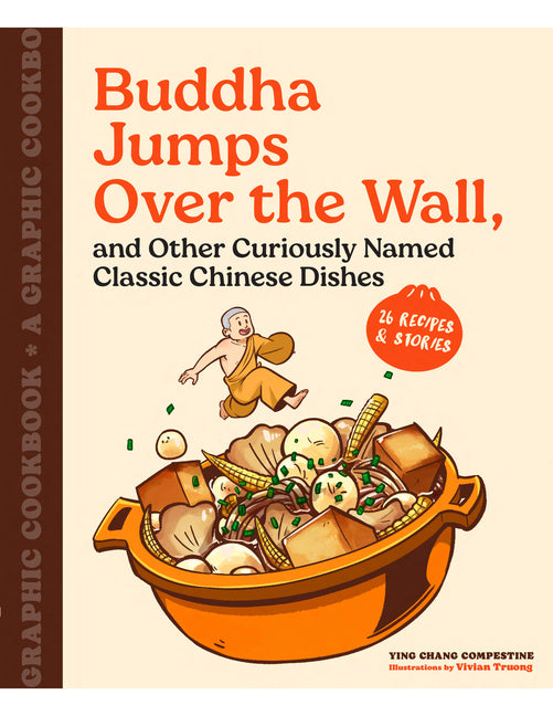 Buddha Jumps Over the Wall, and Other Curiously Named Classic Chinese Dishes: A Graphic Cookbook--26 Recipes & Stories - Ingram