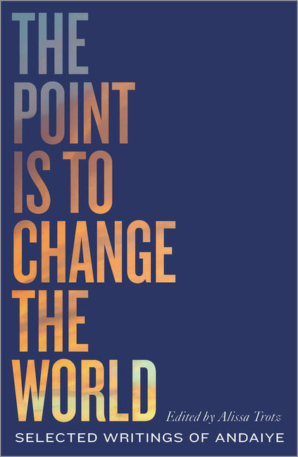 Point Is to Change the World: Selected Writings of Andaiye - Ingram