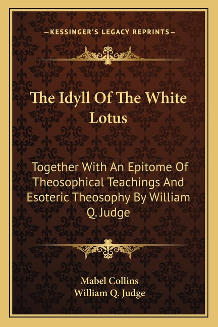 Idyll Of The White Lotus: Together With An Epitome Of Theosophical Teachings And Esoteric Theosophy By William Q. Judge - Ingram