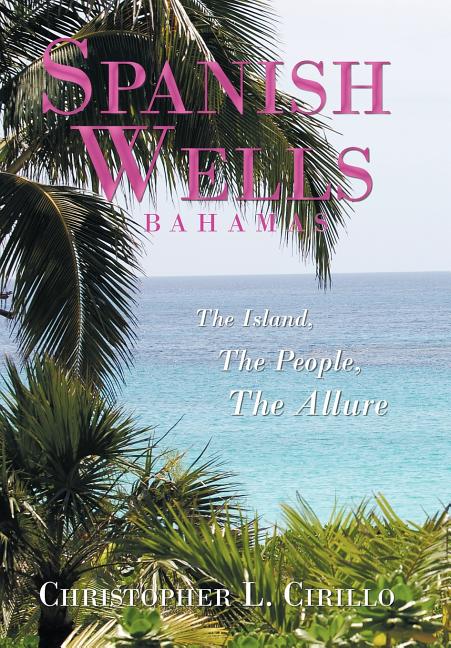 Spanish Wells Bahamas: The Island, The People, The Allure - Ingram