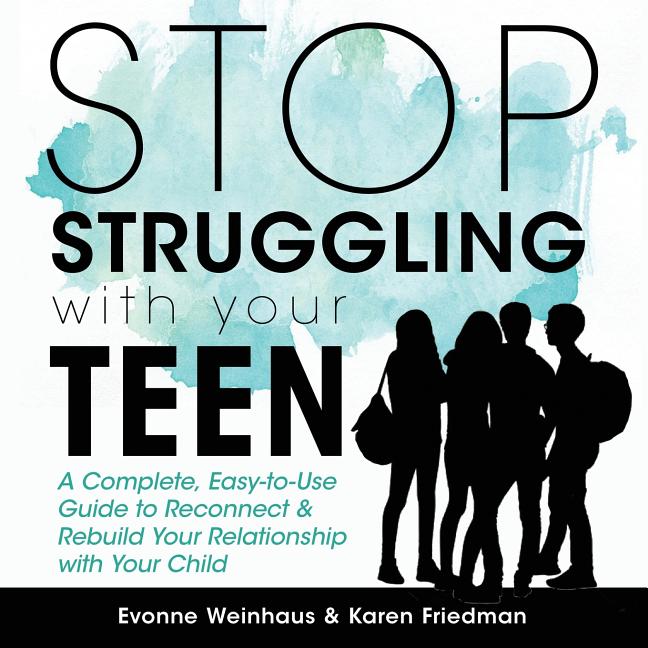 Stop Struggling with Your Teen: A Complete, Easy-To-Use Guide to Reconnect & Rebuild Your Relationship with Your Child - Ingram