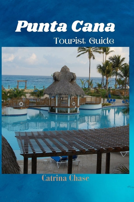 Punta Cana Tourist Guide 2024/2025: Secrets of Blissful Escapes in one of Dominican Republic's Gem - Ingram