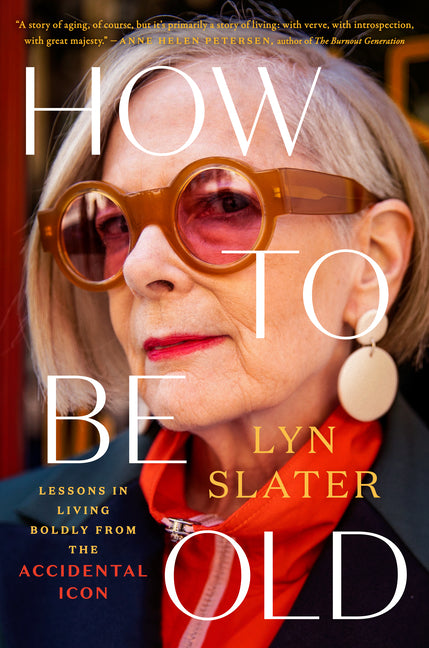 How to Be Old: Lessons in Living Boldly from the Accidental Icon - Ingram
