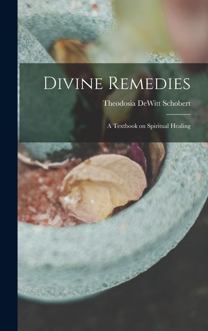 Divine Remedies: a Textbook on Spiritual Healing - Ingram