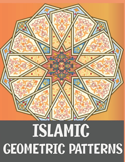 Islamic Geometric Patterns: Adult Coloring Book Featuring Amazing Anti-Stress Calming Designs for Relaxing and Mindfullness - Ingram