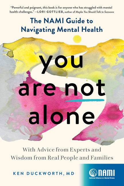 You Are Not Alone: The Nami Guide to Navigating Mental Health--With Advice from Experts and Wisdom from Real People and Families - Ingram