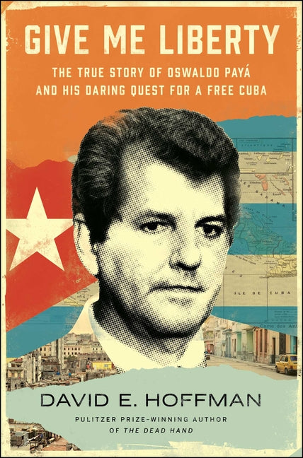 Give Me Liberty: The True Story of Oswaldo Payá and His Daring Quest for a Free Cuba - Ingram