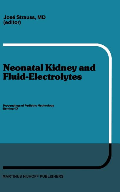 Neonatal Kidney and Fluid-Electrolytes: Proceedings of Pediatric Nephrology Seminar IX, Held at Bal Harbour, Florida, January 31 - February 4, 1982 (1 - Ingram