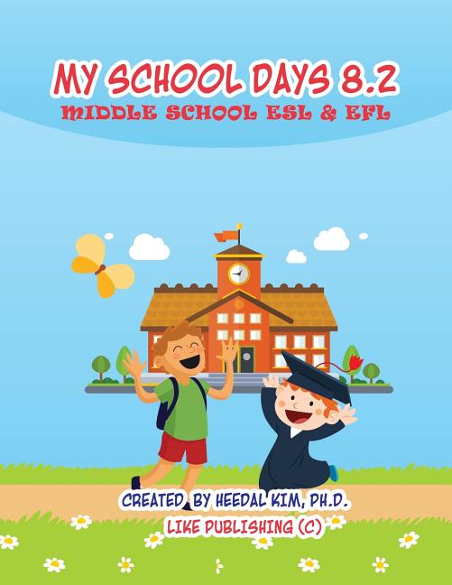 My School Days 8.2: Middle School ESL & EFL: Middle School ESL EFL Textbook for Reading, Listening, Speaking and Writing - Ingram