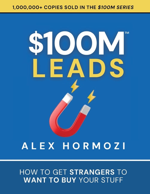$100M Leads: How to Get Strangers To Want To Buy Your Stuff - Ingram