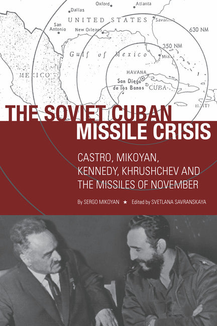 Soviet Cuban Missile Crisis: Castro, Mikoyan, Kennedy, Khrushchev, and the Missiles of November - Ingram