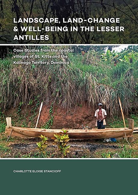Landscape, Land-Change & Well-Being in the Lesser Antilles: Case Studies from the Coastal Villages of St. Kitts and the Kalinago Territory, Dominica - Ingram