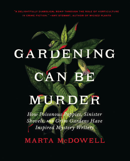 Gardening Can Be Murder: How Poisonous Poppies, Sinister Shovels, and Grim Gardens Have Inspired Mystery Writers - Ingram