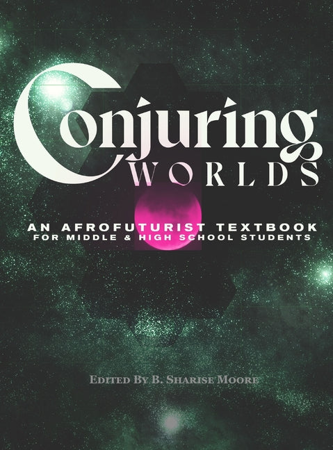 Conjuring Worlds: An Afrofuturist Textbook for Middle and High School Students - Ingram