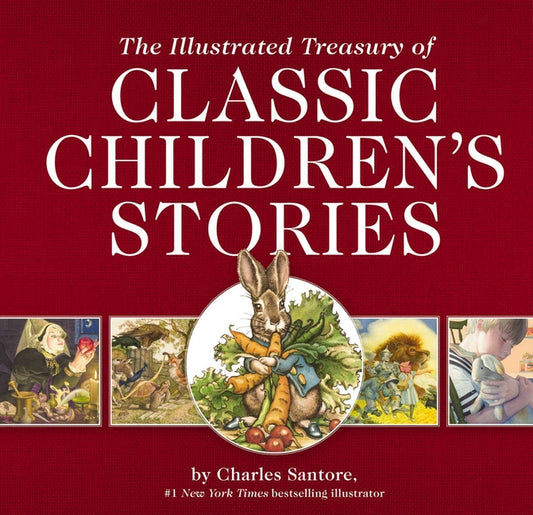 Illustrated Treasury of Classic Children's Stories: Featuring 14 Classic Children's Books Illustrated by Charles Santore, Acclaimed Illustrator - Ingram