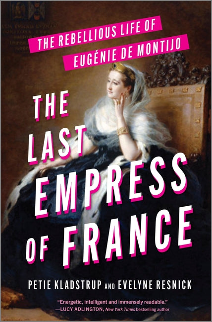 Last Empress of France: The Rebellious Life of Eugénie de Montijo (Original) - Ingram