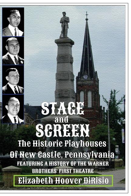 Stage and Screen - The Historic Playhouses of New Castle, Pennsylvania: Featuring the History of the Warner Brothers' First Theatre - Ingram