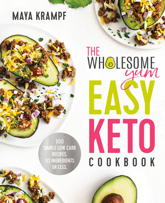 Wholesome Yum Easy Keto Cookbook: 100 Simple Low Carb Recipes. 10 Ingredients or Less - Ingram