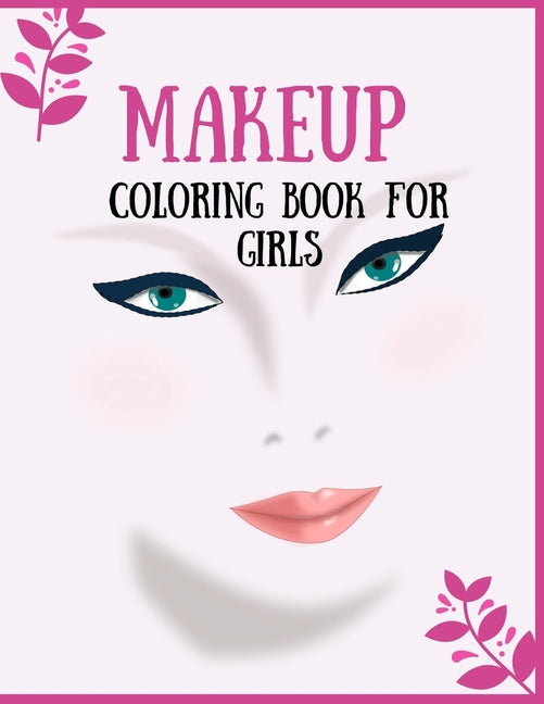 Makeup Coloring Book For Girls: Attractive Young Faces For Girls & Teenagers to practice makeup coloring book; Beautiful Hair & Face Design;Stress Rel - Ingram
