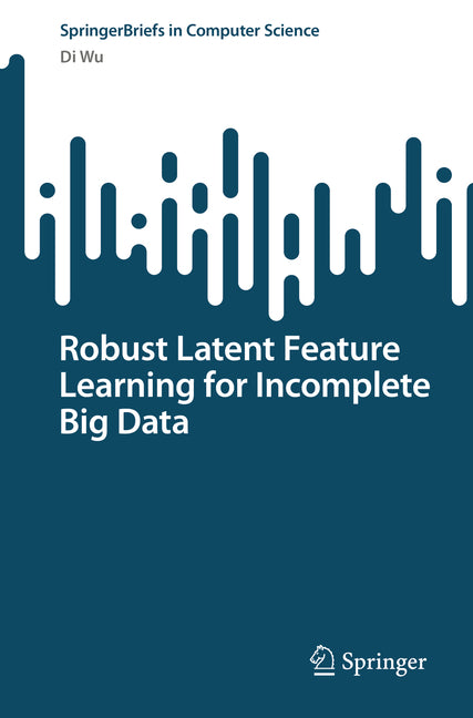 Robust Latent Feature Learning for Incomplete Big Data (2023) - Ingram