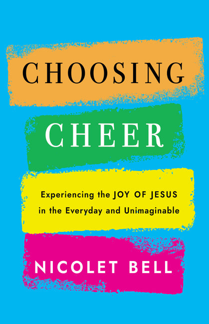 Choosing Cheer: Experiencing the Joy of Jesus in the Everyday and Unimaginable - Ingram