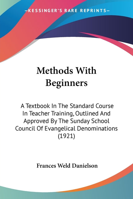 Methods With Beginners: A Textbook In The Standard Course In Teacher Training, Outlined And Approved By The Sunday School Council Of Evangelic - Ingram