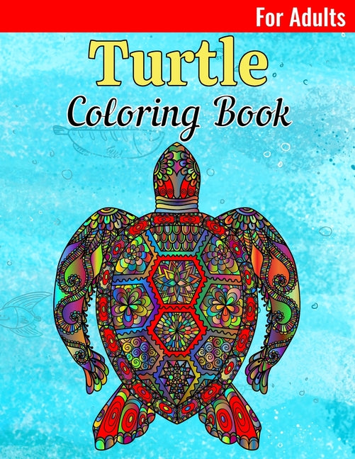Turtle Coloring Book: An Adult Coloring Book for Turtle Lovers Featuring Ocean and Beach Scenes with Mandala, Flower and Fun Turtle Illustrations - Ingram