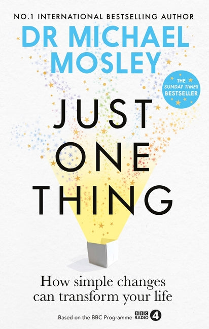 Just One Thing: How Simple Changes Can Transform Your Life: The Sunday Times Bestseller - Ingram