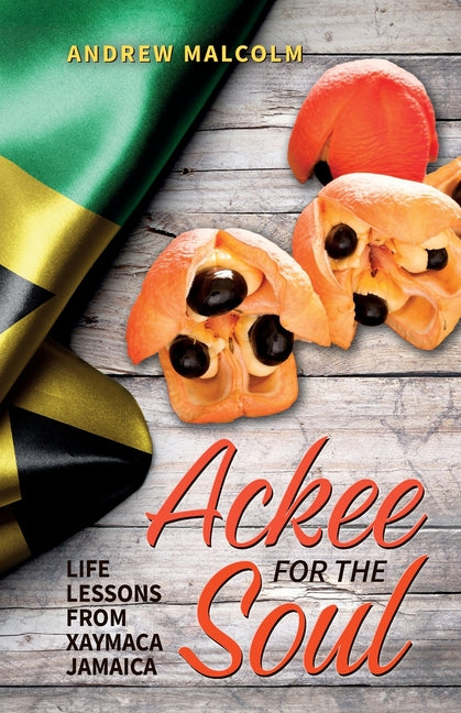 Ackee For The Soul, Life Lessons from Xaymaca - Jamaica - Ingram