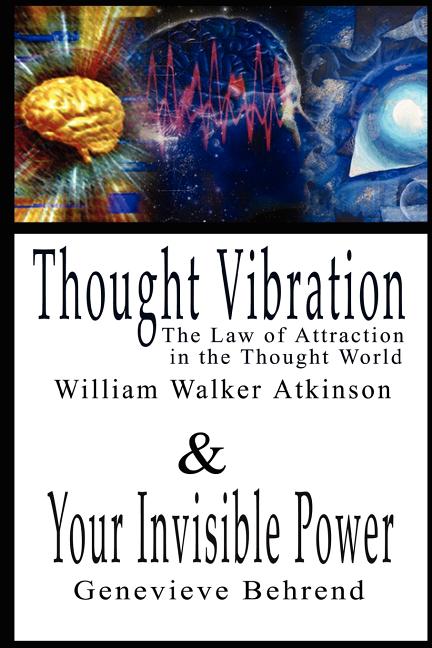 Thought Vibration or the Law of Attraction in the Thought World & Your Invisible Power By William Walker Atkinson and Genevieve Behrend - 2 Bestseller - Ingram